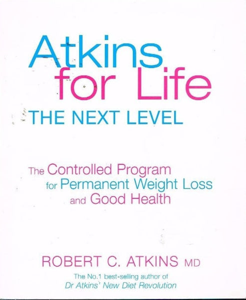 Atkins for Life: The Next Level Robert C Atkins