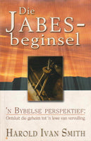 Die Jabes-beginsel  'n Bybelse perspektief : ontsluit die geheim tot 'n lewe van vervulling Harold Ivan Smith