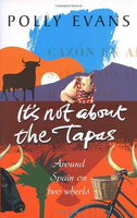 It's Not about the Tapas - Polly Evans