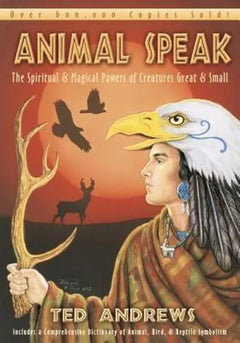 Animal-speak: The Spiritual & Magical Powers of Creatures Great & Small - Ted Andrews