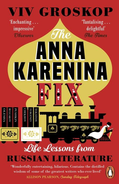 The Anna Karenina Fix: Life Lessons from Russian Literature - Viv Groskop