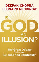 Is God an Illusion?: The Great Debate Between Science and Spirituality - Deepak Chopra & Leonard Mlodinow