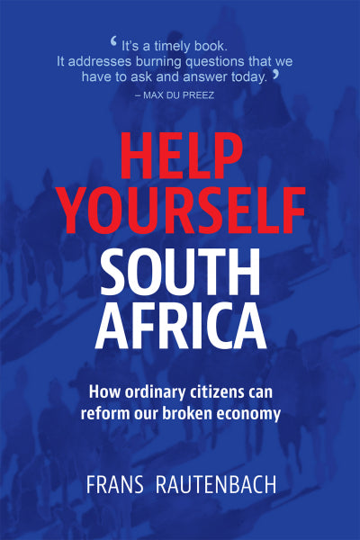 Help Yourself South Africa: How Ordinary Citizens Can Reform Our Broken Economy - Frans Rautenbach