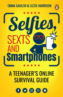 Selfies, Sexts and Smartphones: A Teenager's Online Survival Guide Emma Sadleir