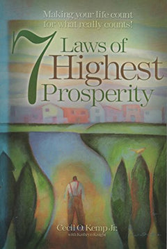 7 Laws of Highest Prosperity: Making Your Life Count for what Really Counts! - Cecil O. Kemp
