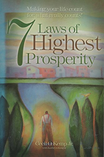 7 Laws of Highest Prosperity: Making Your Life Count for what Really Counts! - Cecil O. Kemp
