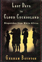 Last Days In Cloud Cuckooland: Dispatches from White Africa - Graham Boynton