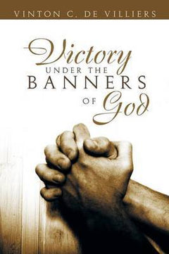 Victory Under the Banners of God - Vinton De Villiers