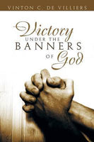 Victory Under the Banners of God - Vinton De Villiers