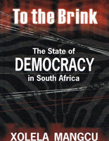 To The Brink: The State of Democracy in South Africa - Xolela Mangcu
