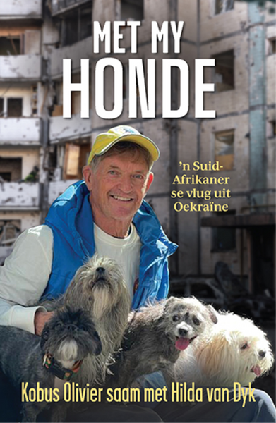 Met my honde: 'n Suid-Afrikaner se vlug uit Oekraine - Kobus Olivier