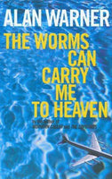 The Worms Can Carry Me to Heaven Alan Warner