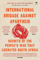 International Brigade Against Apartheid: Secrets of the War That Liberated South Africa - Ronnie Kasrils