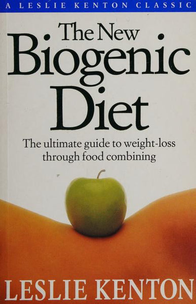 The New Biogenic Diet: The Ultimate Guide to Weight-loss Through Food Combining - Leslie Kenton