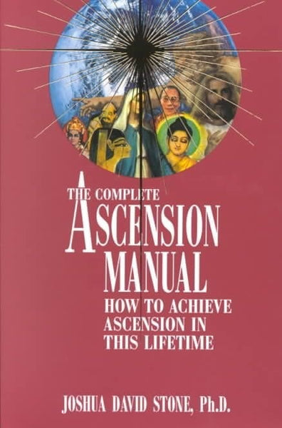 The Complete Ascension Manual: How to Achieve Ascension in This Lifetime - Joshua David Stone