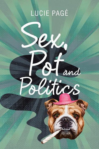 Sex, Pot and Politics - Lucie Page