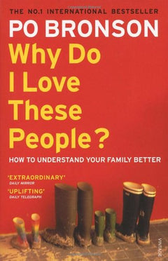 Why do I Love these People?: How to Understand Your Family Po Bronson