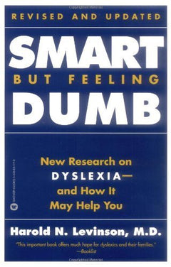Smart But Feeling Dumb: The Challenging New Research on Dyslexia-- and how it May Help You - Harold N. Levinson