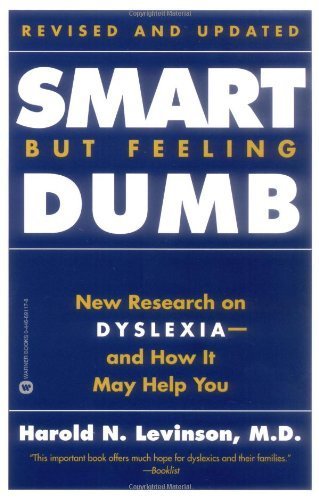 Smart But Feeling Dumb: The Challenging New Research on Dyslexia-- and how it May Help You - Harold N. Levinson