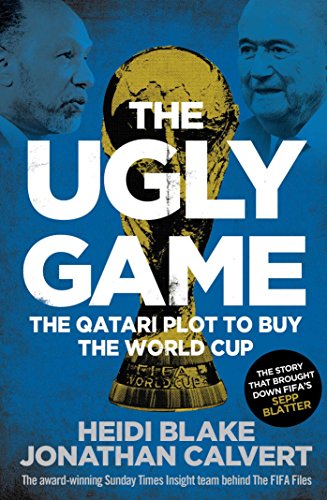 The Ugly Game: The Qatari Plot to Buy the World Cup - Heidi Blake & Jonathan Calvert