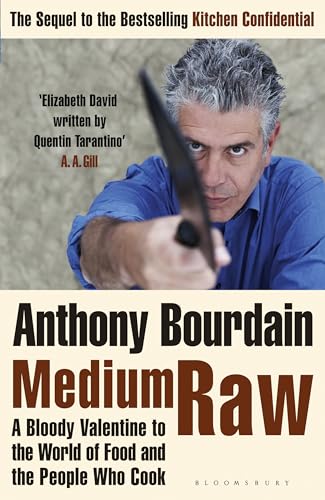 Medium Raw: A Bloody Valentine to the World of Food and the People Who Cook - Anthony Bourdain