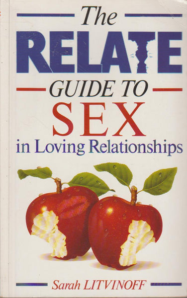 The Relate Guide to Sex in Loving Relationships - Sarah Litvinoff