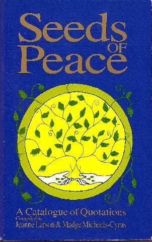 Seeds of Peace: A Catalogue of Quotations - Jeanne Larson & Madge Micheels-Cyrus