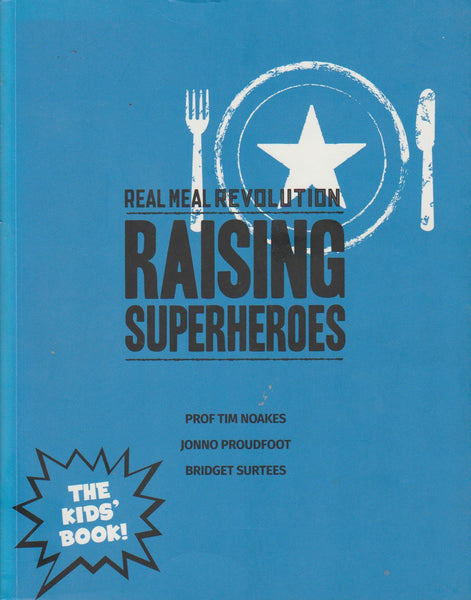 Raising Super Heroes (Real Meal Revolution) Tim Noakes & Jonno Proudfoot & Bridget Surtees