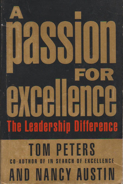 A Passion for Excellence The Leadership Difference Thomas J. Peters Nancy Austin