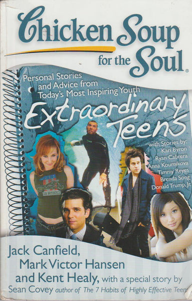 Chicken Soup for the Soul: Extraordinary Teens Personal Stories and Advice from Today's Most Inspiring Youth Jack Canfield