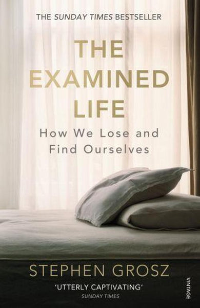The Examined Life: How We Lose and Find Ourselves - Stephen Grosz