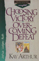 Choosing Victory Over-Coming Defeat Kay Arthur