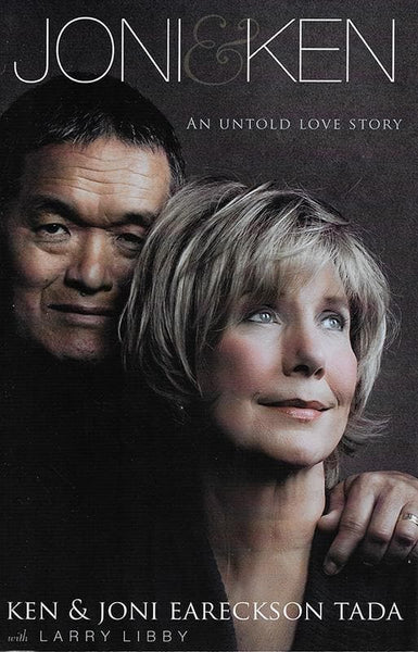 Joni and Ken: An Untold Love Story - Ken Tada & Joni Eareckson Tada & Larry Libby