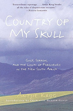 Country of My Skull: Guilt, Sorrow, and the Limits of Forgiveness in the New South Africa - Antjie Krog