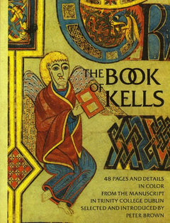 The Book of Kells: Forty-eight Pages and Details in Colour from the Manuscript in Trinity College, Dublin - Peter Brown