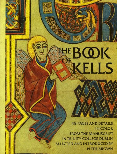 The Book of Kells: Forty-eight Pages and Details in Colour from the Manuscript in Trinity College, Dublin - Peter Brown