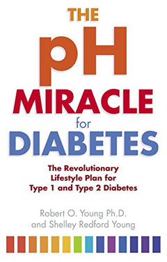 The PH Miracle for Diabetes: The Revolutionary Lifestyle Plan for Type 1 and Type 2 Diabetics - Robert O. Young & Shelley Redford Young