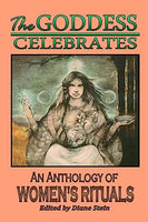 The Goddess Celebrates: An Anthology of Women's Rituals - Diane Stein