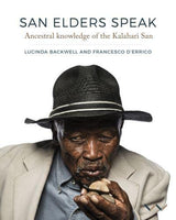 San Elders Speak: Ancestral knowledge of the Kalahari San - Lucinda Backwell & Francesco d'Errico