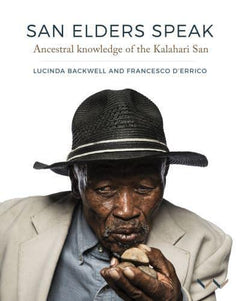 San Elders Speak: Ancestral knowledge of the Kalahari San - Lucinda Backwell & Francesco d'Errico