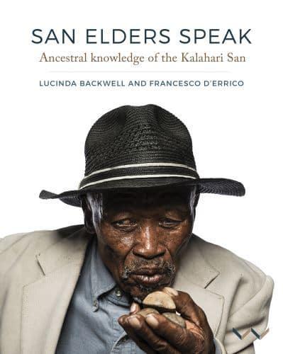 San Elders Speak: Ancestral knowledge of the Kalahari San - Lucinda Backwell & Francesco d'Errico