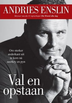 Val en opstaan: om sterker anderkant uit te kom na seerkry en pyn - Andries Enslin