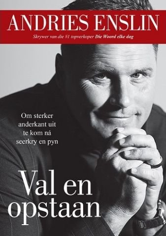 Val en opstaan: om sterker anderkant uit te kom na seerkry en pyn - Andries Enslin