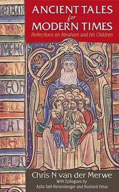 Ancient tales for modern times: reflections on Abraham and his children - Chris N. van der Merwe & Azila Talit Reisenberger & Rashied Omar