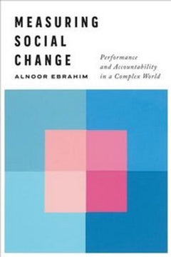 Measuring Social Change: Designing Metrics That Matter - Alnoor Ebrahim