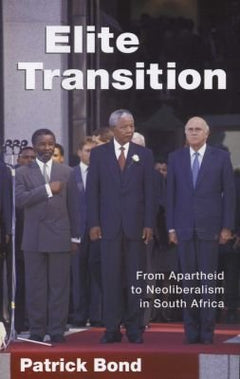Elite Transition: From Apartheid to Neoliberalism in South Africa - Patrick Bond