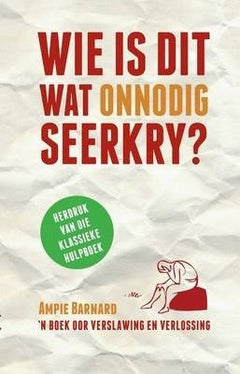 Wie is dit wat onnodig seerkry? 'n boek oor verslawing en verlossing Ampie Barnard