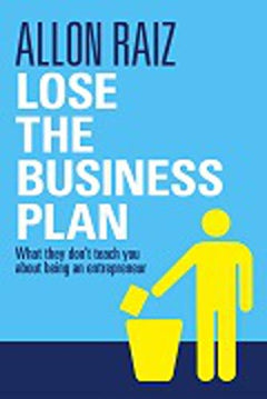 Lose the Business Plan: What They Don't Teach You about Being an Entrepreneur - Allon Raiz