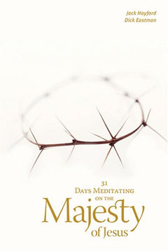 31 Days Meditating on the Majesty of Jesus Jack W. Hayford