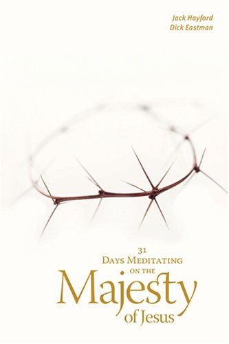 31 Days Meditating on the Majesty of Jesus Jack W. Hayford